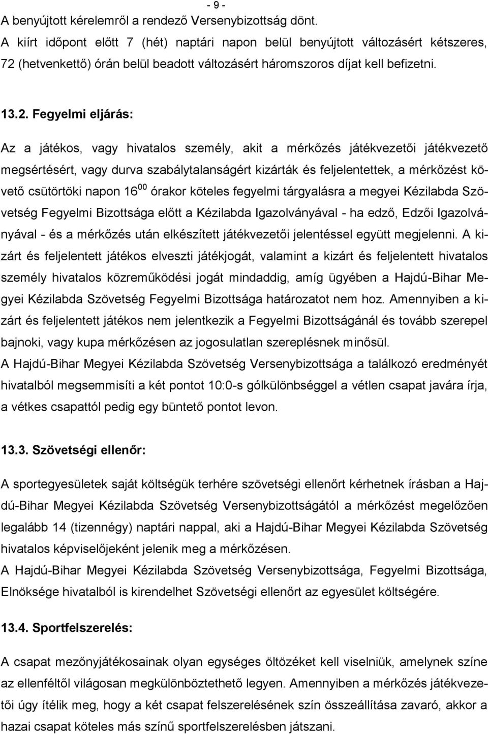 (hetvenkettő) órán belül beadott változásért háromszoros díjat kell befizetni. 13.2.