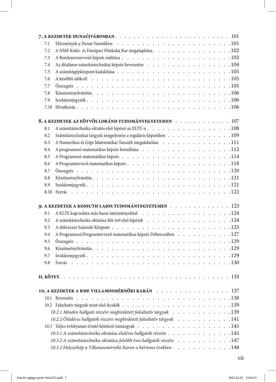 6 A későbbi időkről............................ 105 7.7 Összegzés............................... 105 7.8 Köszönetnyilvánítás........................... 106 7.9 Irodalomjegyzék............................ 106 7.10 Hivatkozás.