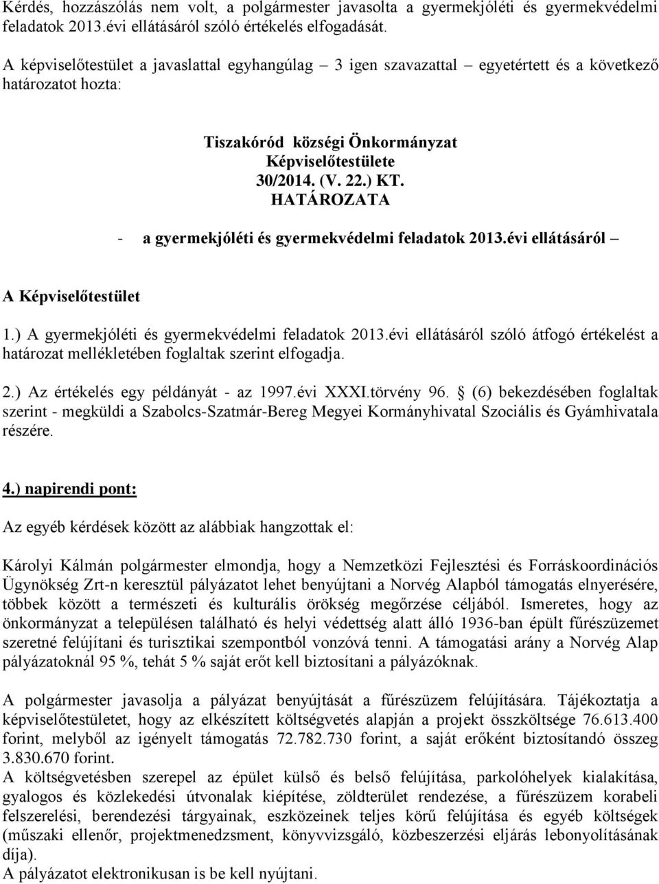 HATÁROZATA - a gyermekjóléti és gyermekvédelmi feladatok 2013.évi ellátásáról A Képviselőtestület 1.) A gyermekjóléti és gyermekvédelmi feladatok 2013.