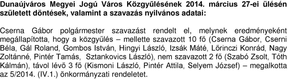 lévő 3 fő (Kismoni László, Pintér Attila, Selyem