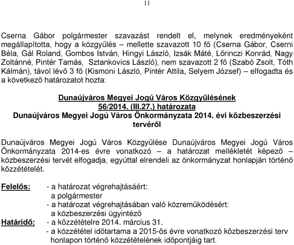 határozat mellékletét képező közbeszerzési tervét elfogadja, egyúttal elrendeli az önkormányzat honlapján történő közzétételét.