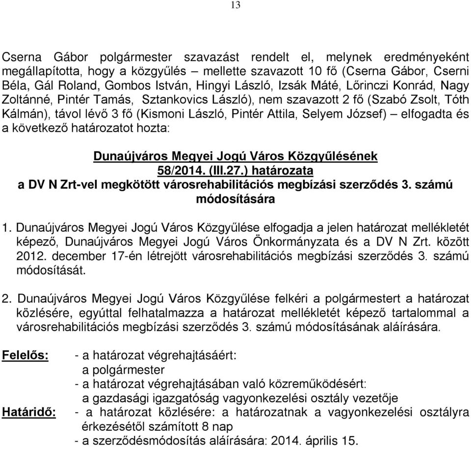 december 17-én létrejött városrehabilitációs megbízási szerződés 3. számú módosítását. 2.