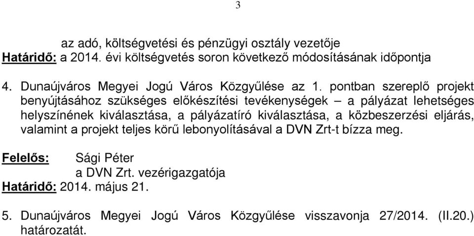 pontban szereplő projekt benyújtásához szükséges előkészítési tevékenységek a pályázat lehetséges helyszínének kiválasztása, a pályázatíró