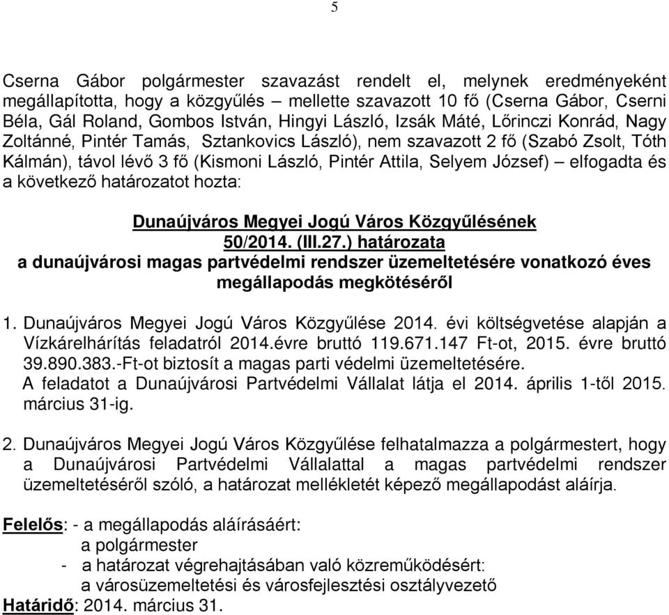 A feladatot a Dunaújvárosi Partvédelmi Vállalat látja el 20
