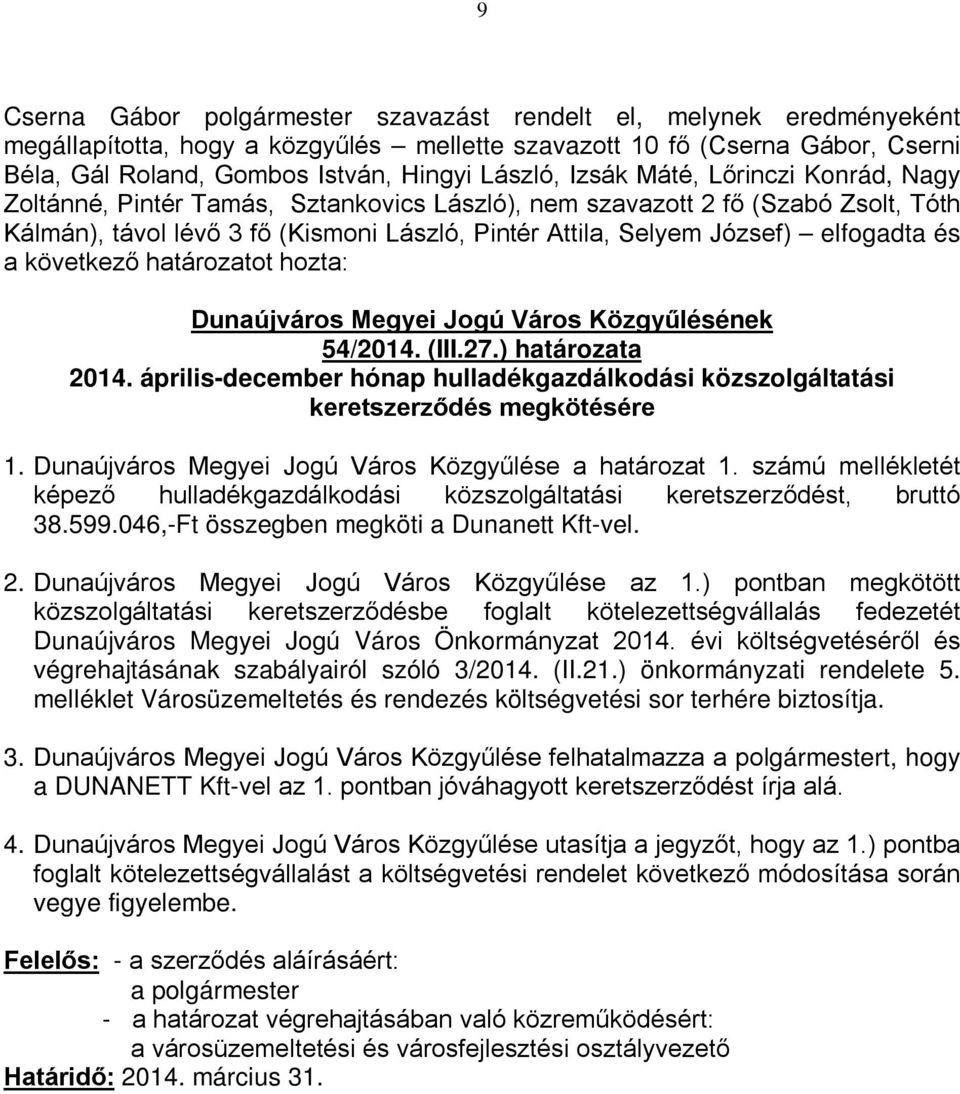 ) pontban megkötött közszolgáltatási keretszerződésbe foglalt kötelezettségvállalás fedezetét Dunaújváros Megyei Jogú Város Önkormányzat 2014.