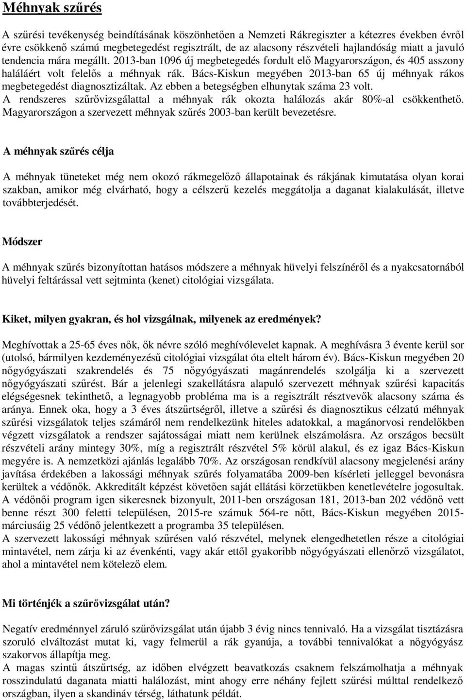 Bács-Kiskun megyében 2013-ban 65 új méhnyak rákos megbetegedést diagnosztizáltak. Az ebben a betegségben elhunytak száma 23 volt.