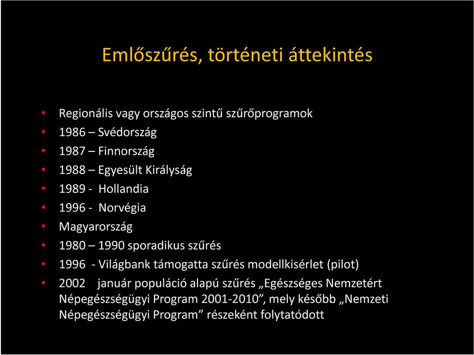 szűrés 1996 - Világbank támogatta szűrés modellkisérlet (pilot) 2002 január populáció alapú szűrés