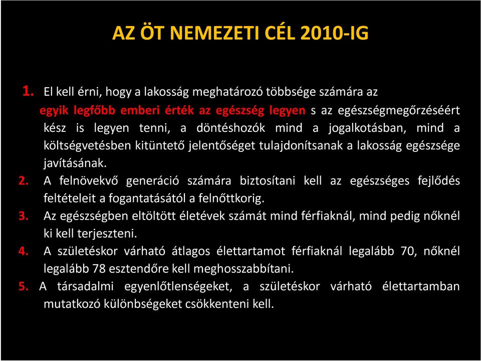 mind a költségvetésben kitüntető jelentőséget tulajdonítsanak a lakosság egészsége javításának. 2.