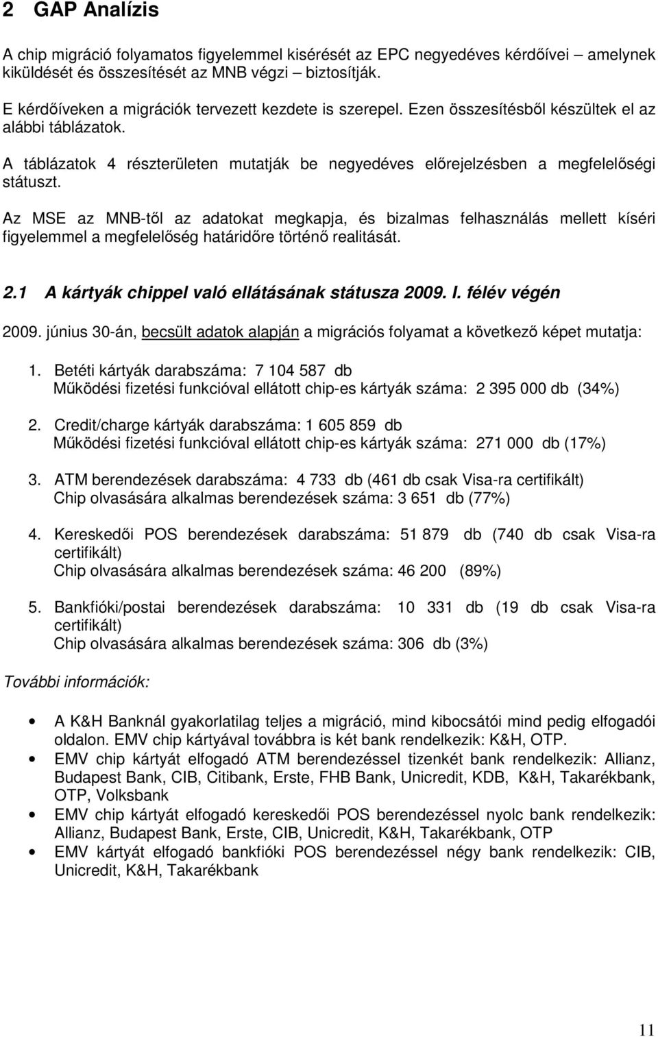 A táblázatok 4 részterületen mutatják be negyedéves elırejelzésben a megfelelıségi státuszt.