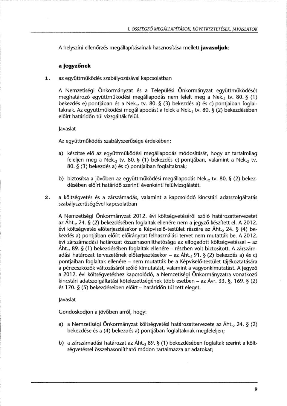 (l) bekezdés e) pontjában és a Nek. 2 tv. 80. (3) bekezdés a) és c) pontjaiban taglaltaknak. Az együttműködési megállapodást a felek a Nek. 2 tv. 80. (2) bekezdésében előírt határidőn túl vizsgálták felül.