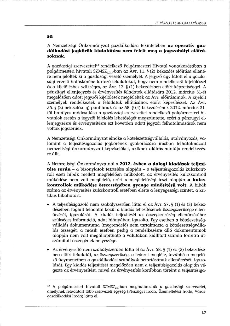 (2) bekezdés előírása ellenére nem jelölték ki a gazdasági vezető személyét.