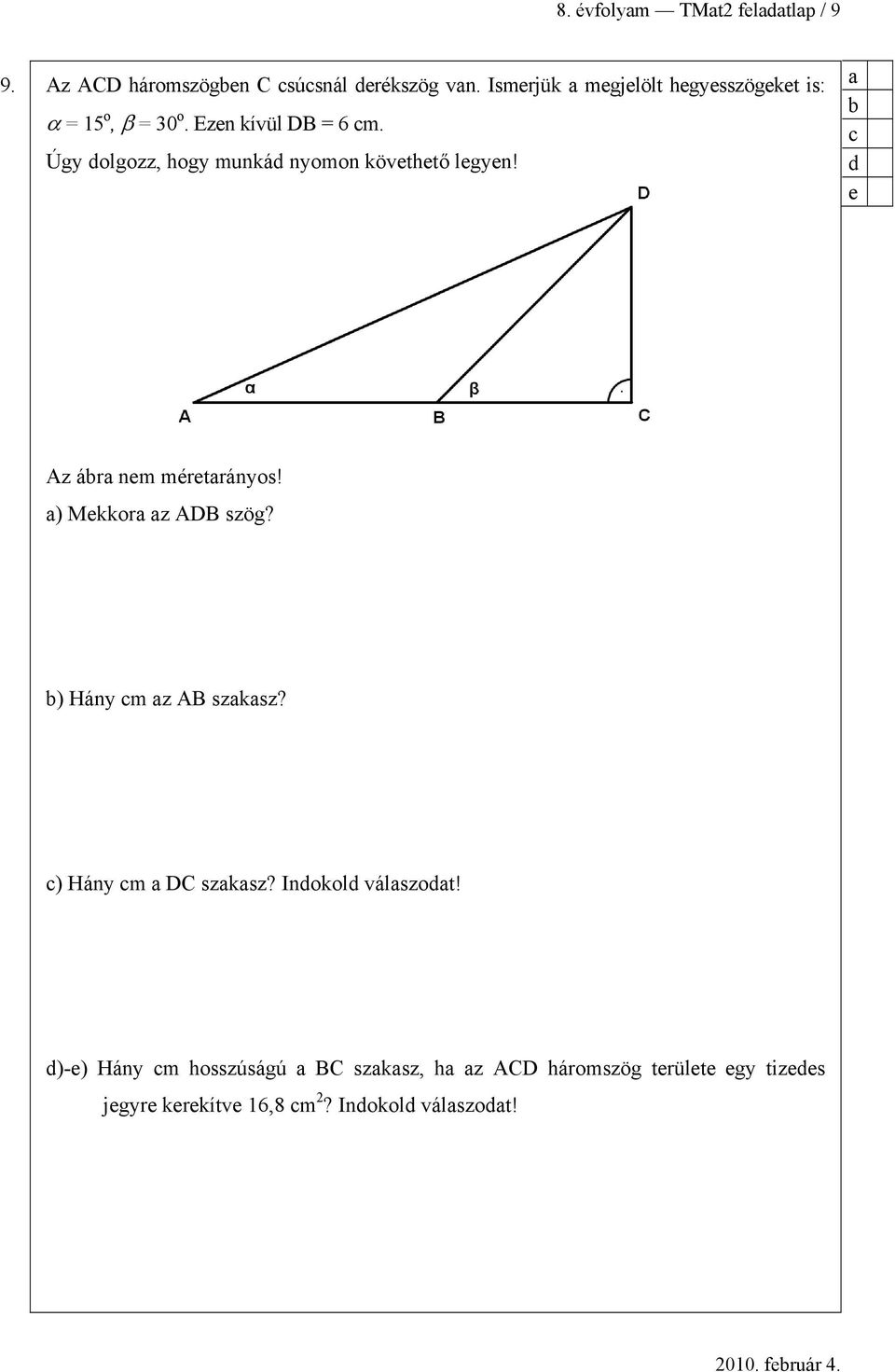 Úgy olgozz, hogy munká nyomon követhető legyen! e Az ár nem méretrányos! ) Mekkor z ADB szög?