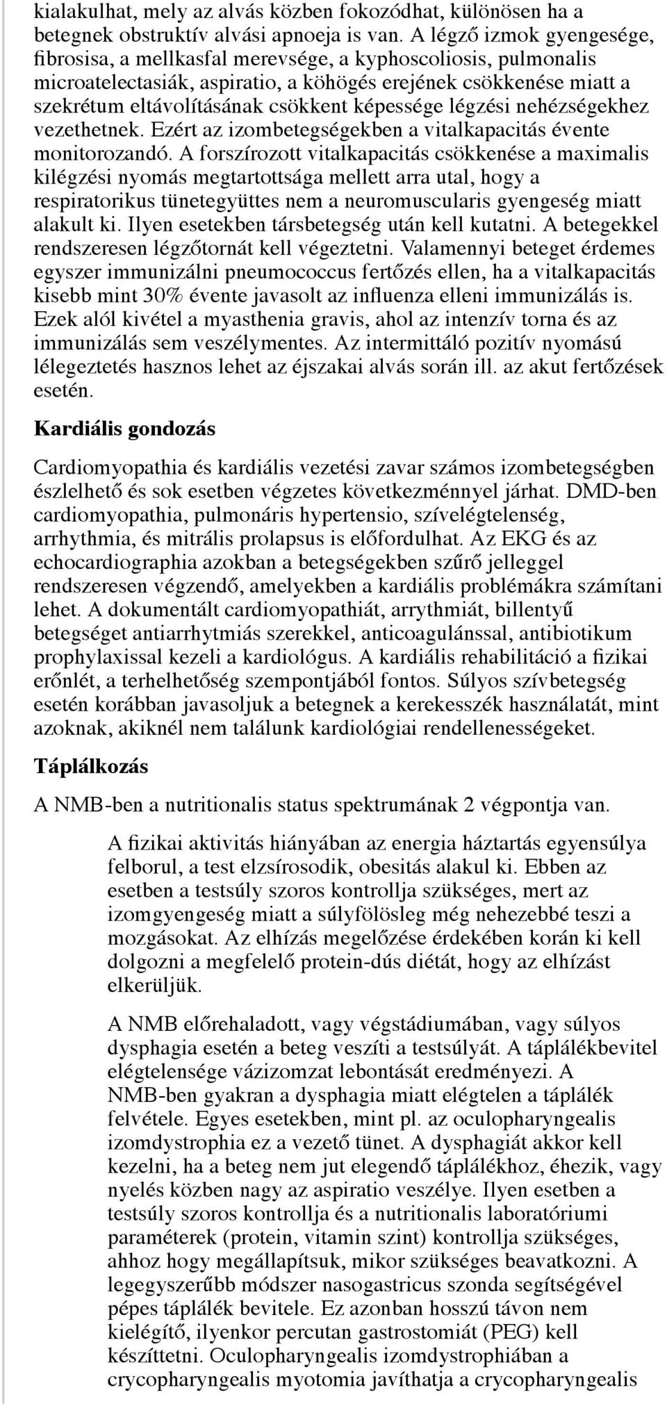 képessége légzési nehézségekhez vezethetnek. Ezért az izombetegségekben a vitalkapacitás évente monitorozandó.