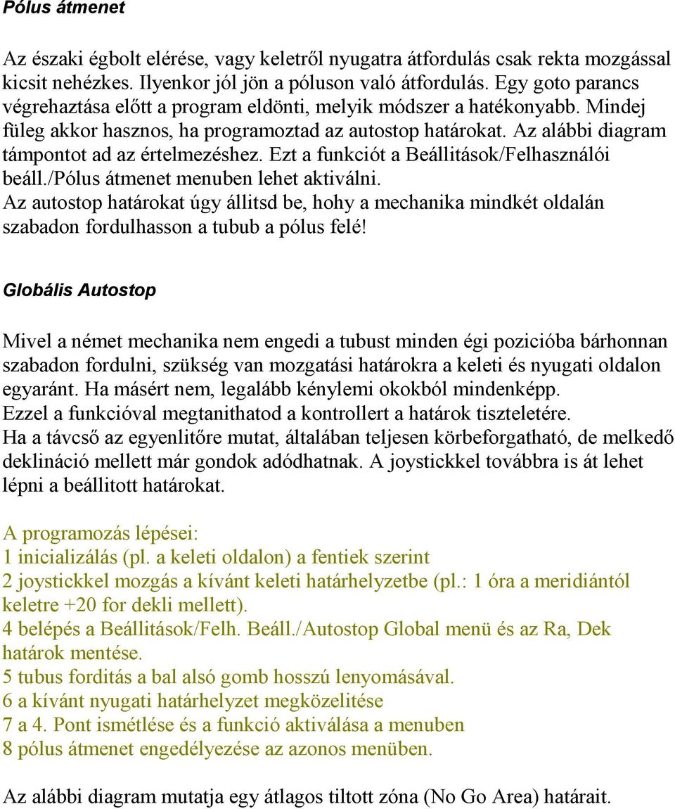 Ezt a funkciót a Beállitások/Felhasználói beáll./pólus átmenet menuben lehet aktiválni.