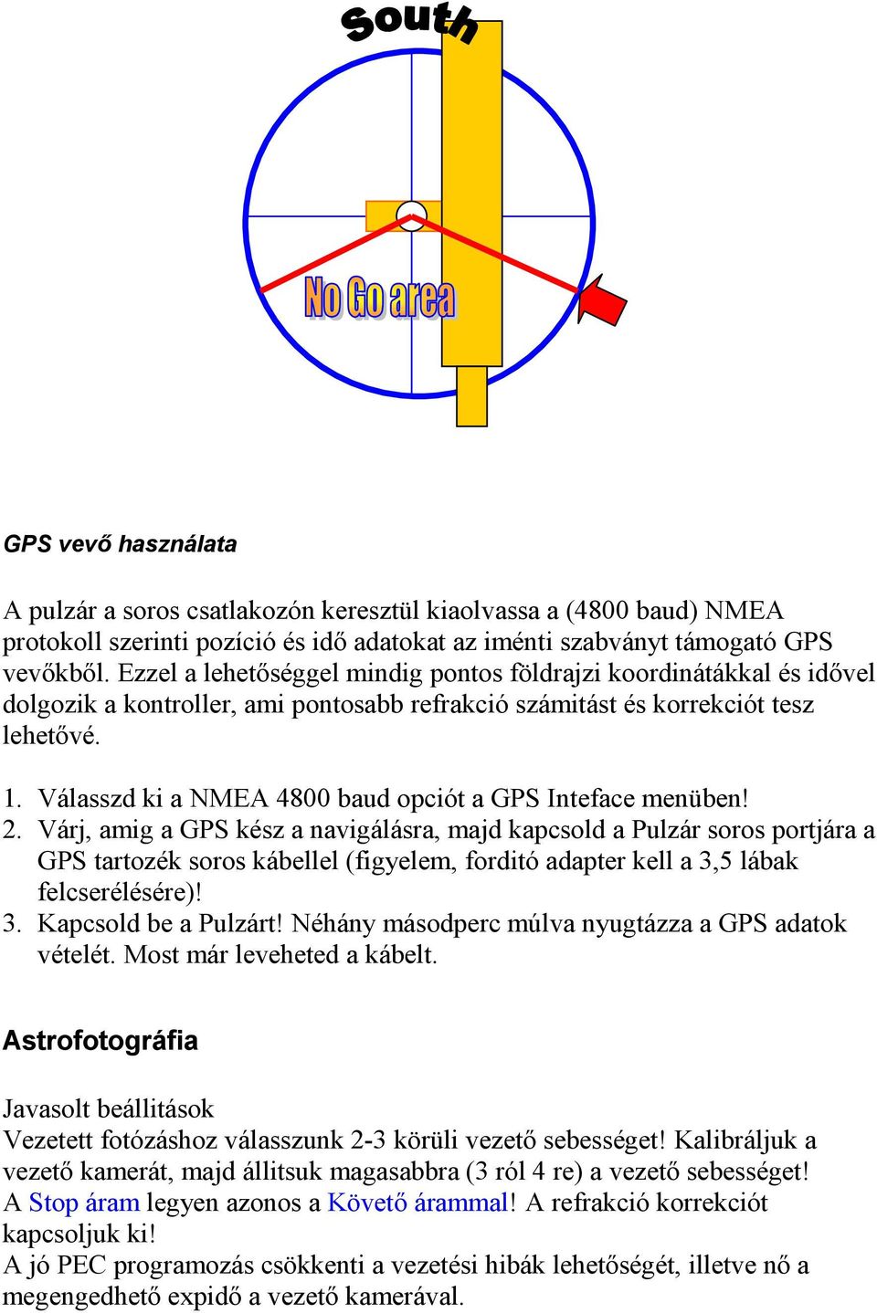 Válasszd ki a NMEA 4800 baud opciót a GPS Inteface menüben! 2.