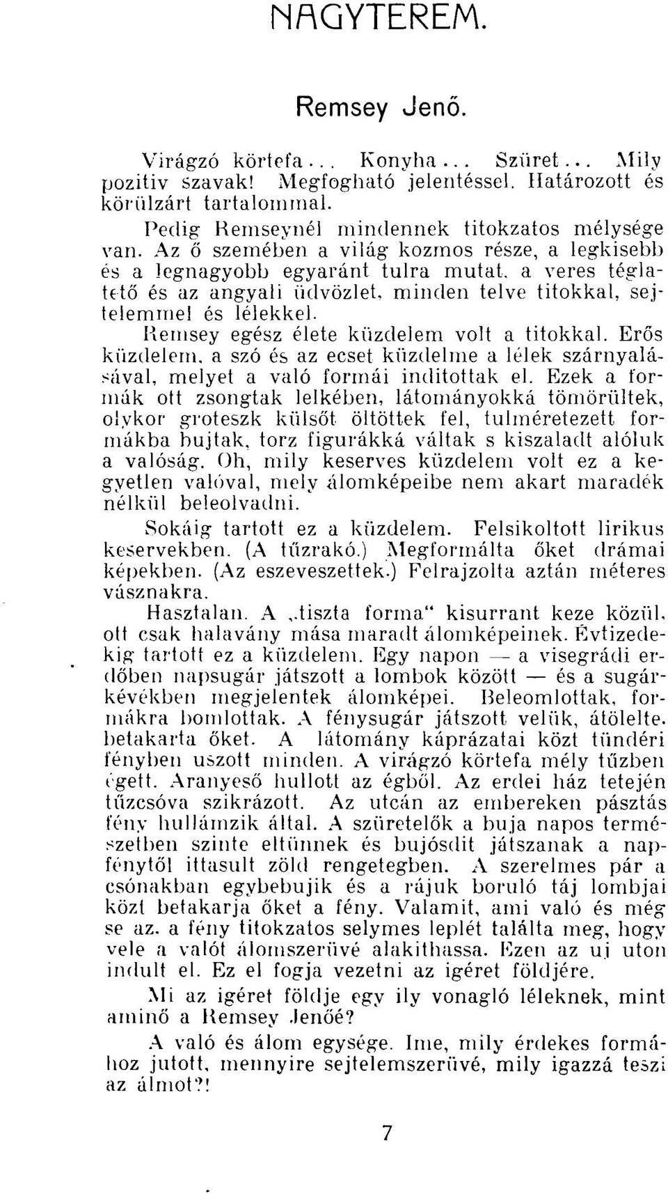 Ilemsey egész élete küzdelem volt a titokkal. Erős küzdelem, a szó és az ecset küzdelme a lélek szárnyalásával, melyet a való formái inditottak el.