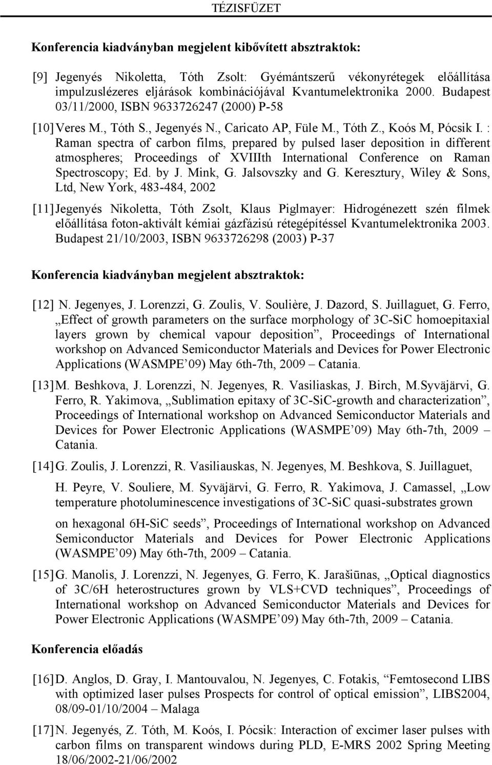 : Raman spectra of carbon films, prepared by pulsed laser deposition in different atmospheres; Proceedings of XVIIIth International Conference on Raman Spectroscopy; Ed. by J. Mink, G.