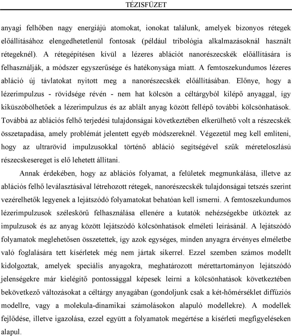 A femtoszekundumos lézeres abláció új távlatokat nyitott meg a nanorészecskék előállításában.