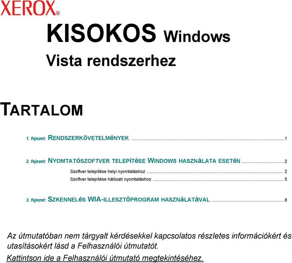 .. 2 Szoftver telepítése hálózati nyomtatáshoz... 5 3. fejezet: SZKENNELéS WIA-ILLESZTőPROGRAM HASZNáLATáVAL.