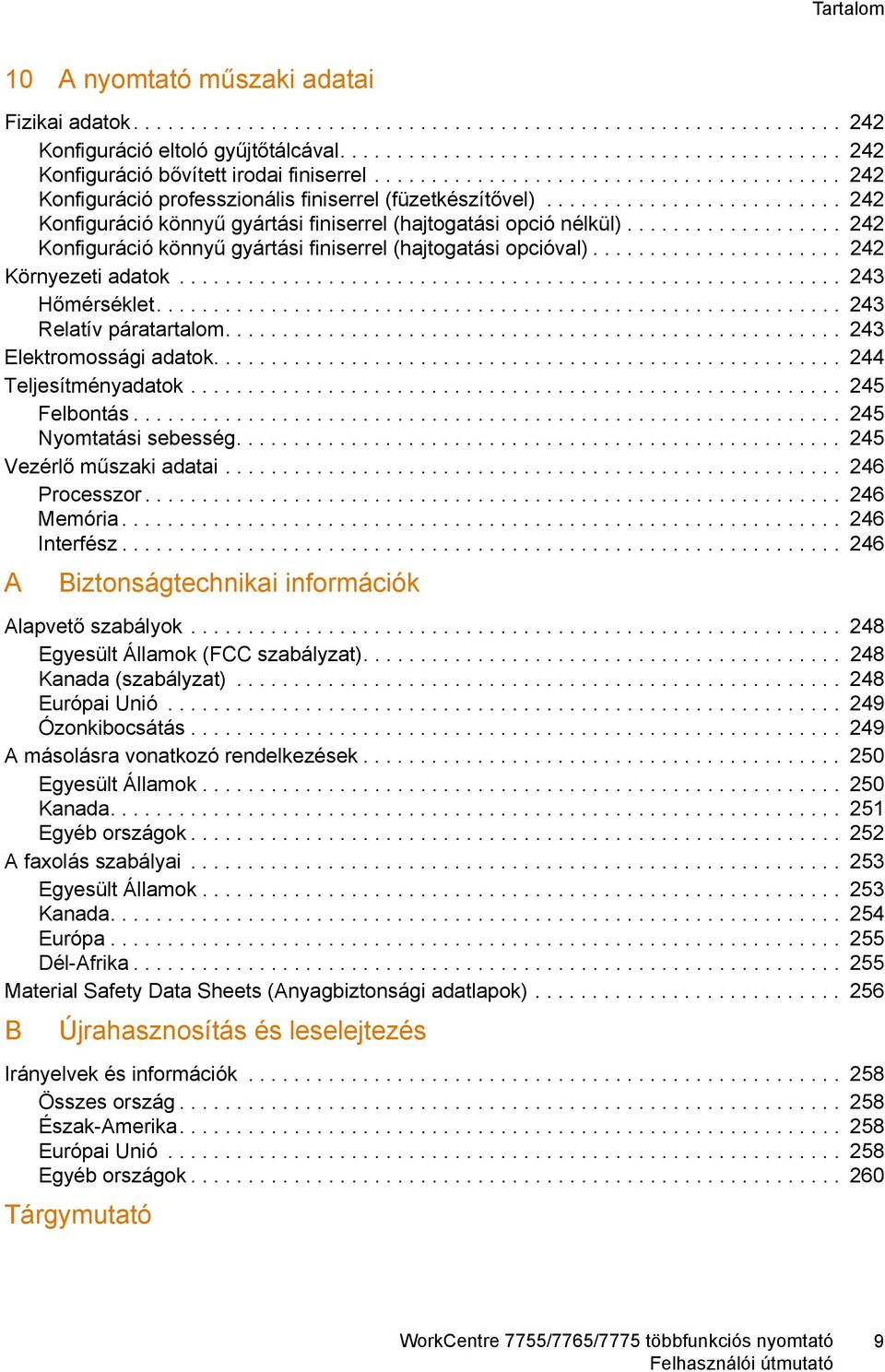 .................. 242 Konfiguráció könnyű gyártási finiserrel (hajtogatási opcióval)...................... 242 Környezeti adatok.......................................................... 243 Hőmérséklet.