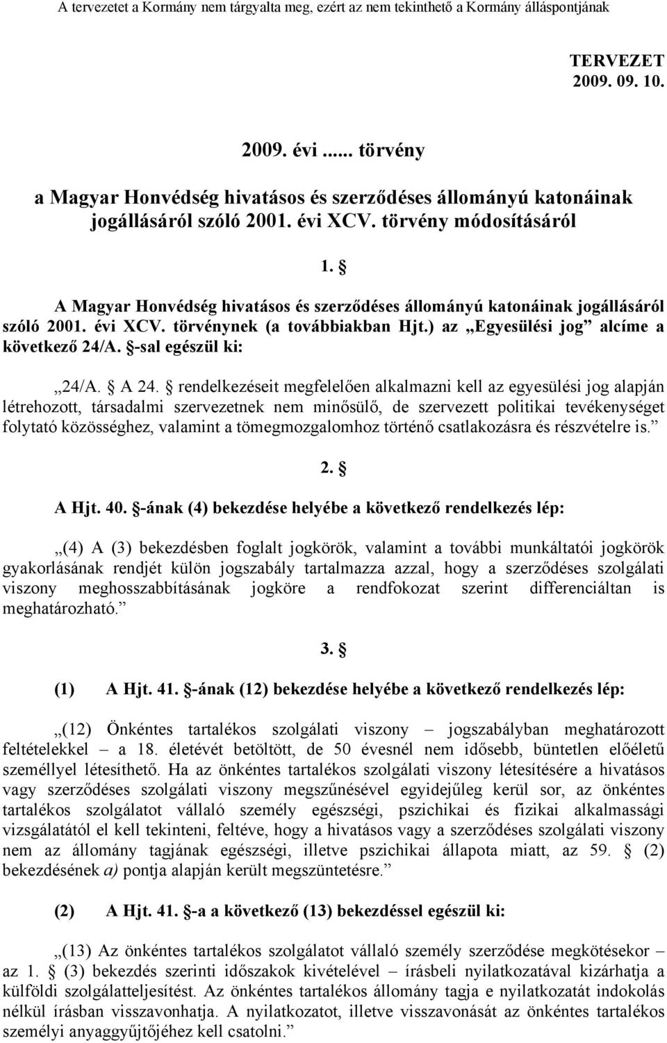 A 24. rendelkezéseit megfelelően alkalmazni kell az egyesülési jog alapján létrehozott, társadalmi szervezetnek nem minősülő, de szervezett politikai tevékenységet folytató közösséghez, valamint a