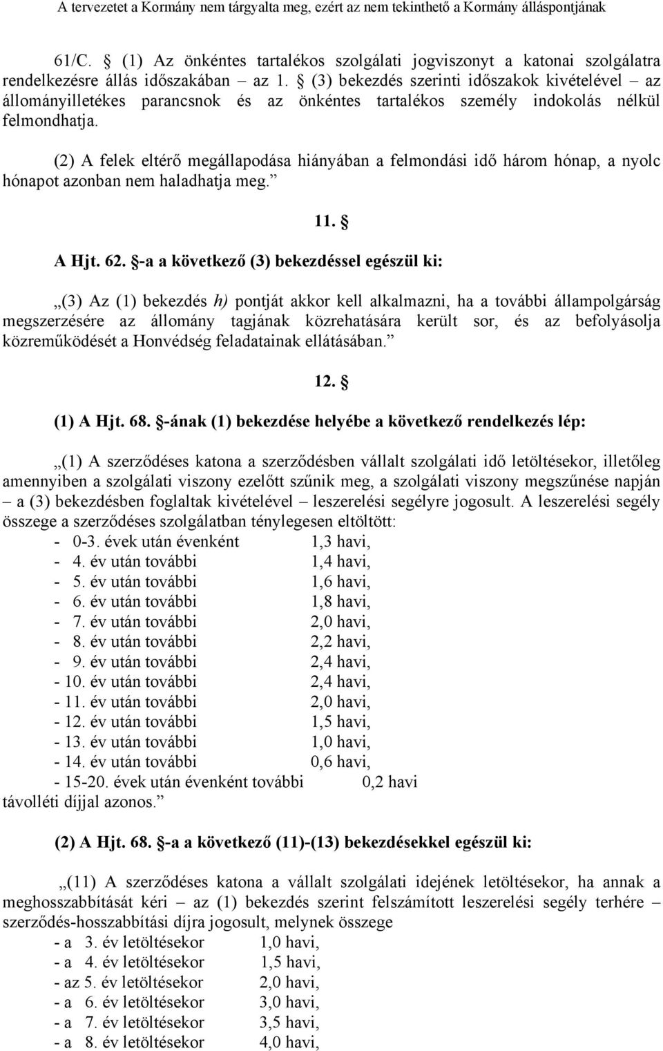 (2) A felek eltérő megállapodása hiányában a felmondási idő három hónap, a nyolc hónapot azonban nem haladhatja meg. 11. A Hjt. 62.