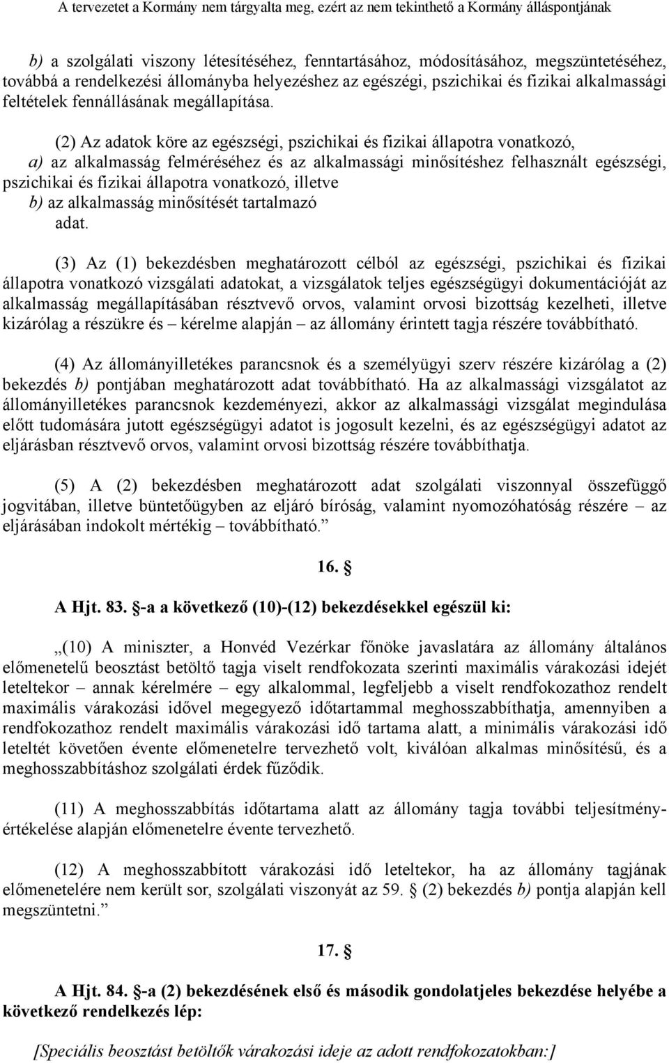 (2) Az adatok köre az egészségi, pszichikai és fizikai állapotra vonatkozó, a) az alkalmasság felméréséhez és az alkalmassági minősítéshez felhasznált egészségi, pszichikai és fizikai állapotra