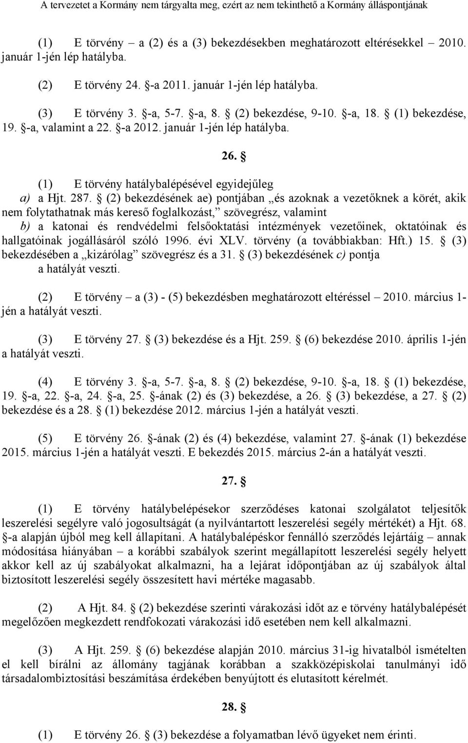 (2) bekezdésének ae) pontjában és azoknak a vezetőknek a körét, akik nem folytathatnak más kereső foglalkozást, szövegrész, valamint b) a katonai és rendvédelmi felsőoktatási intézmények vezetőinek,