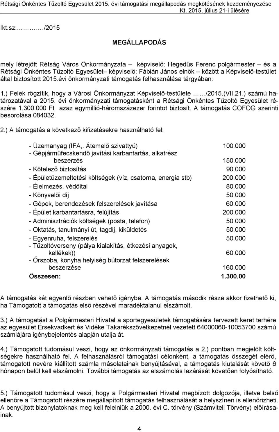 által biztosított 2015.évi önkormányzati támogatás felhasználása tárgyában: 1.) Felek rögzítik, hogy a Városi Önkormányzat Képviselő-testülete /2015.(VII.21.) számú határozatával a 2015.