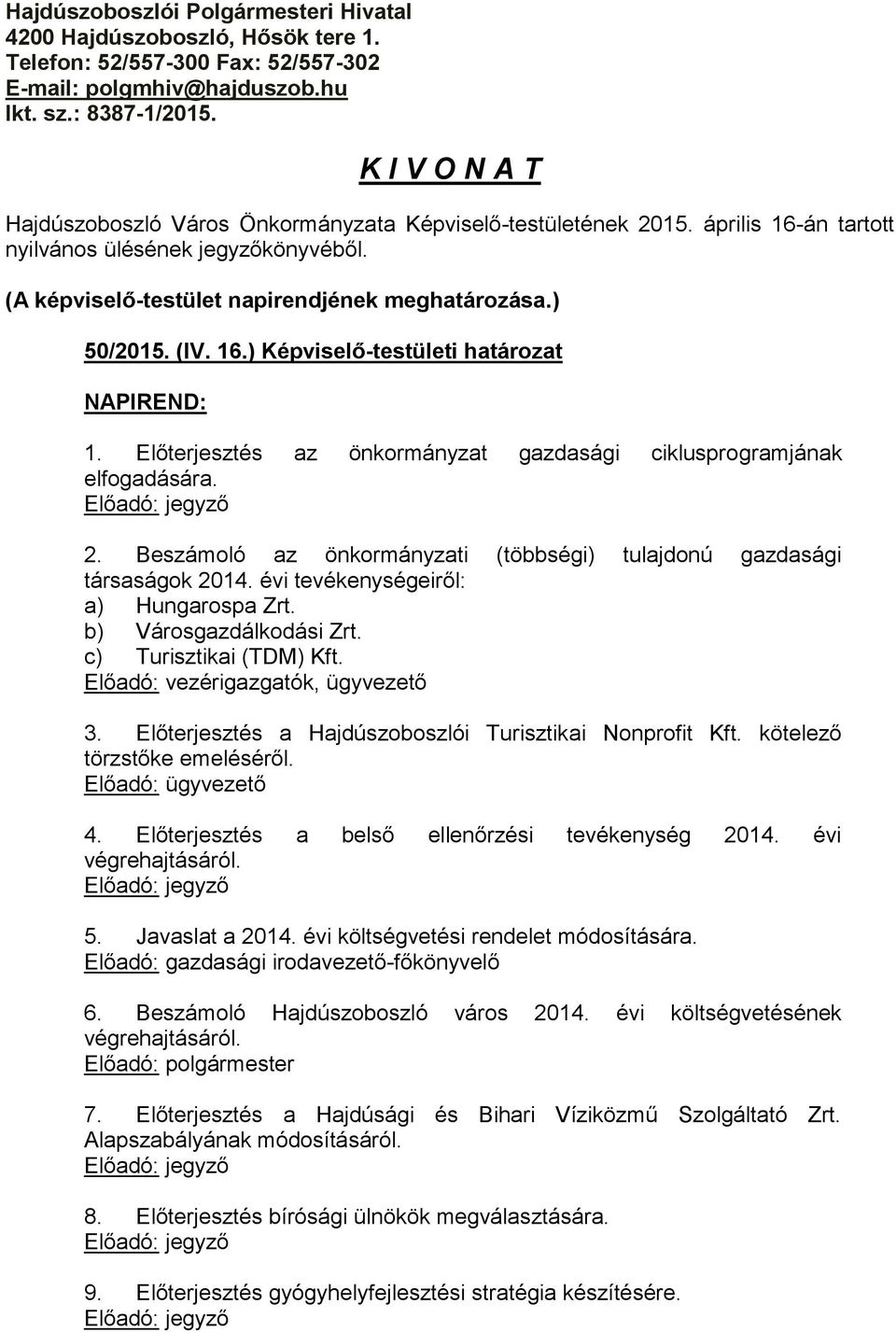 (IV. 16.) Képviselő-testületi határozat NAPIREND: 1. Előterjesztés az önkormányzat gazdasági ciklusprogramjának elfogadására. 2.