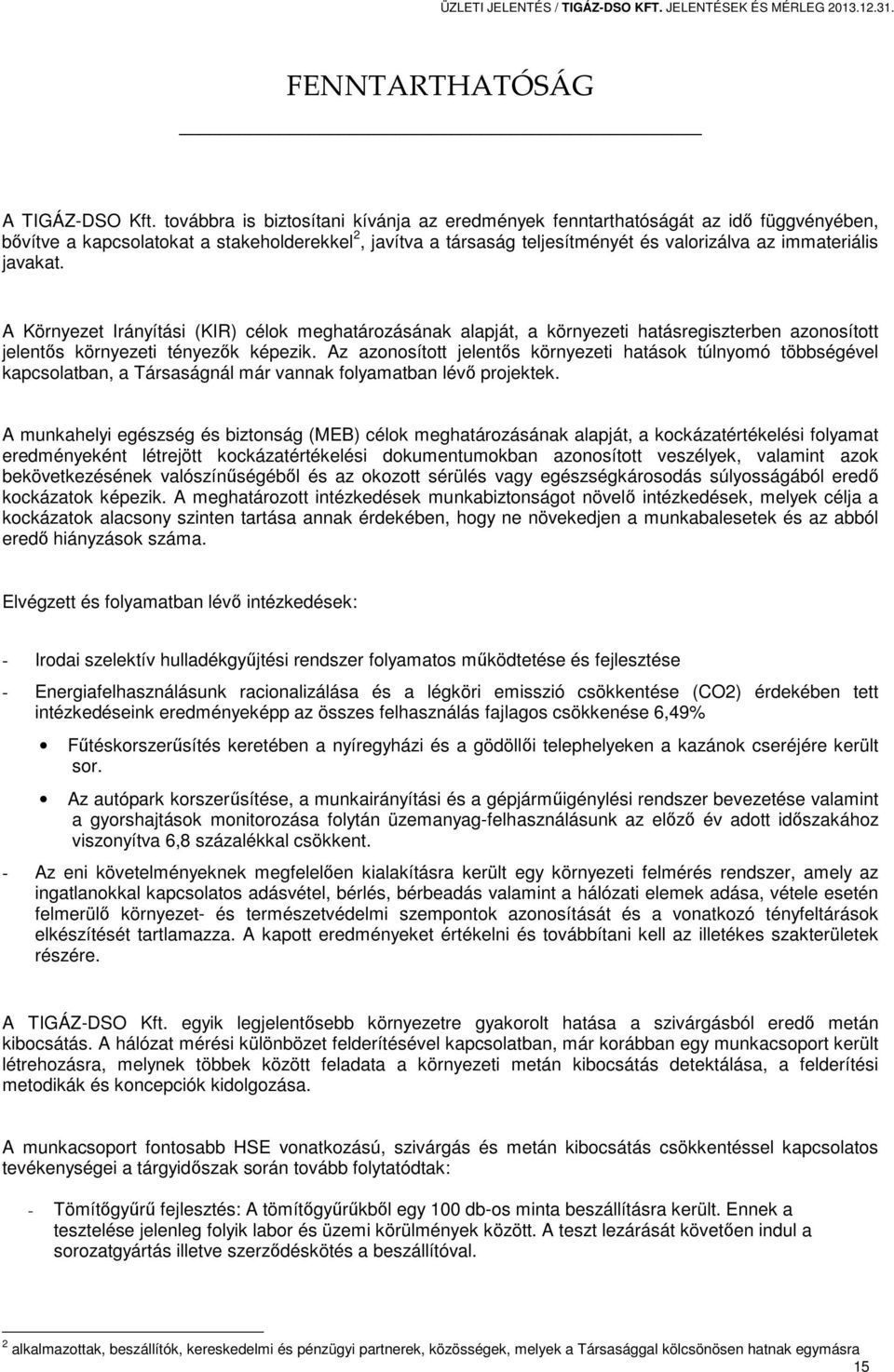 javakat. A Környezet Irányítási (KIR) célok meghatározásának alapját, a környezeti hatásregiszterben azonosított jelentős környezeti tényezők képezik.