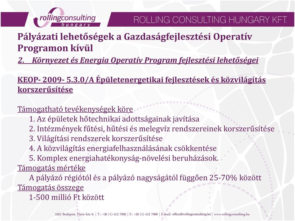 Az épületek hőtechnikai adottságainak javítása 2. Intézmények fűtési, hűtési és melegvíz rendszereinek korszerűsítése 3.