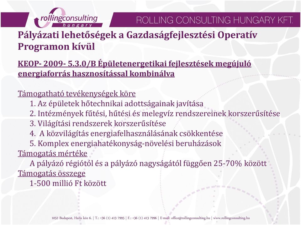 Az épületek hőtechnikai adottságainak javítása 2. Intézmények fűtési, hűtési és melegvíz rendszereinek korszerűsítése 3.