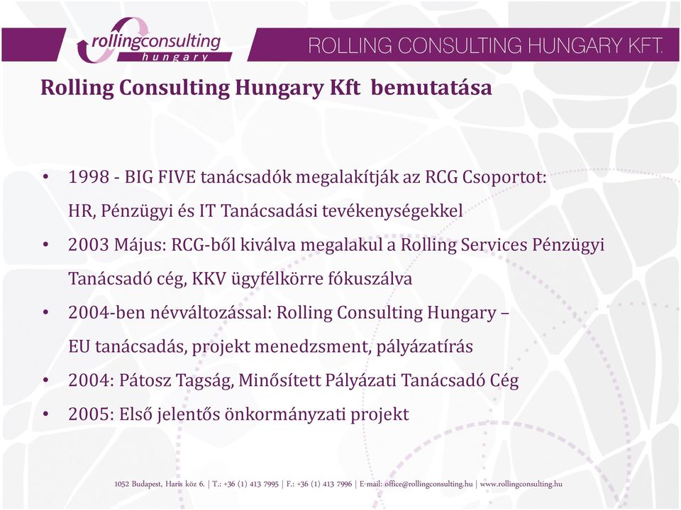 cég, KKV ügyfélkörre fókuszálva 2004-ben névváltozással: Rolling Consulting Hungary EU tanácsadás, projekt