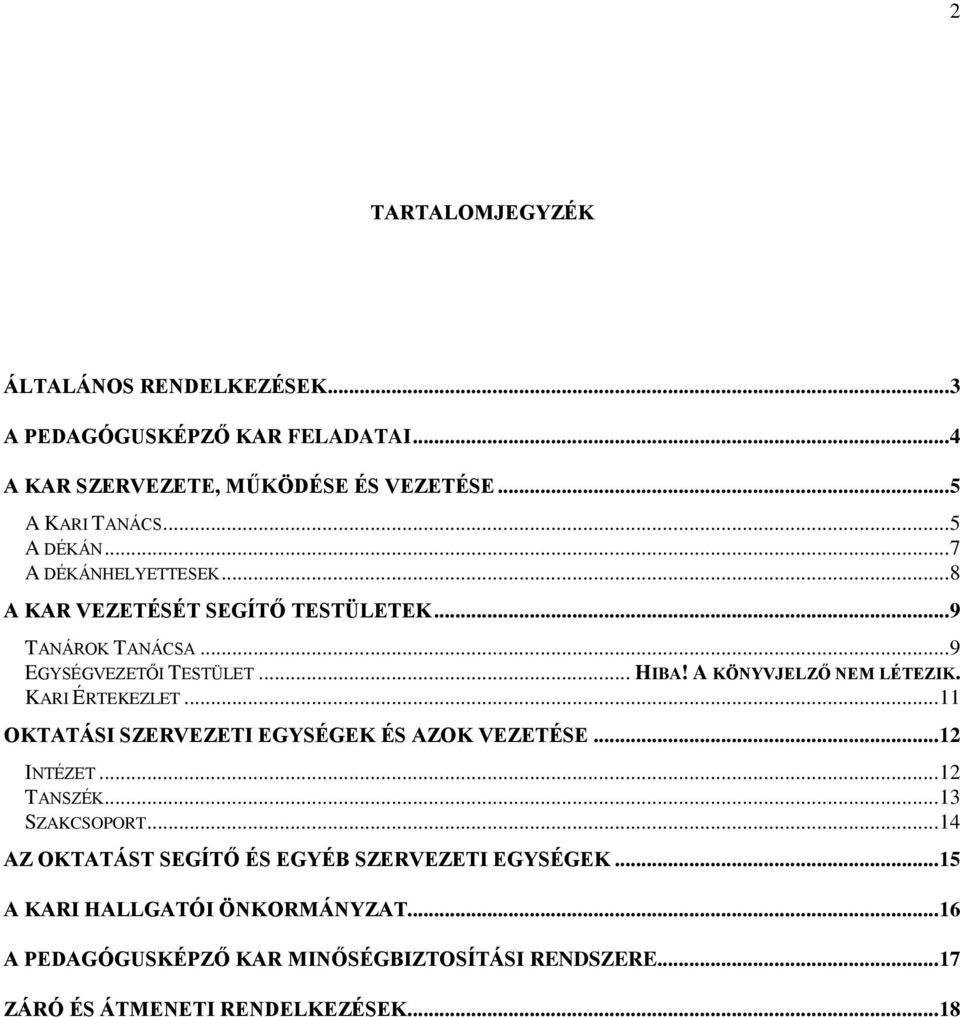 A KÖNYVJELZŐ NEM LÉTEZIK. KARI ÉRTEKEZLET... 11 OKTATÁSI SZERVEZETI EGYSÉGEK ÉS AZOK VEZETÉSE... 12 INTÉZET... 12 TANSZÉK... 13 SZAKCSOPORT.