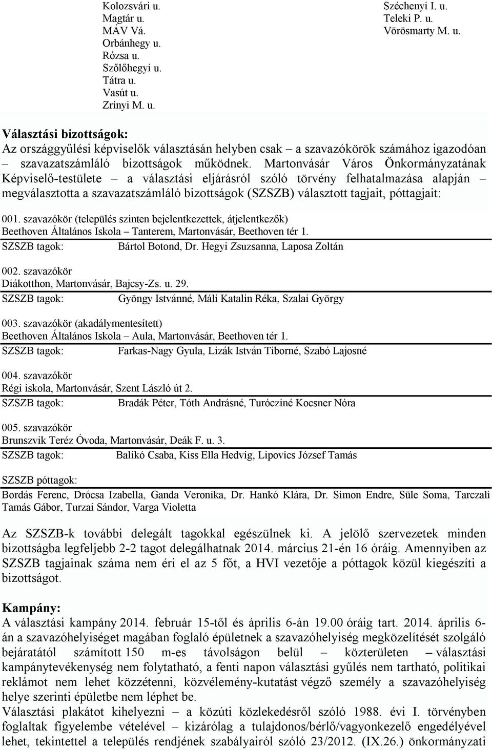 póttagjait: 001. szavazókör (település szinten bejelentkezettek, átjelentkezők) Beethoven Általános Iskola Tanterem, Martonvásár, Beethoven tér 1. Bártol Botond, Dr.