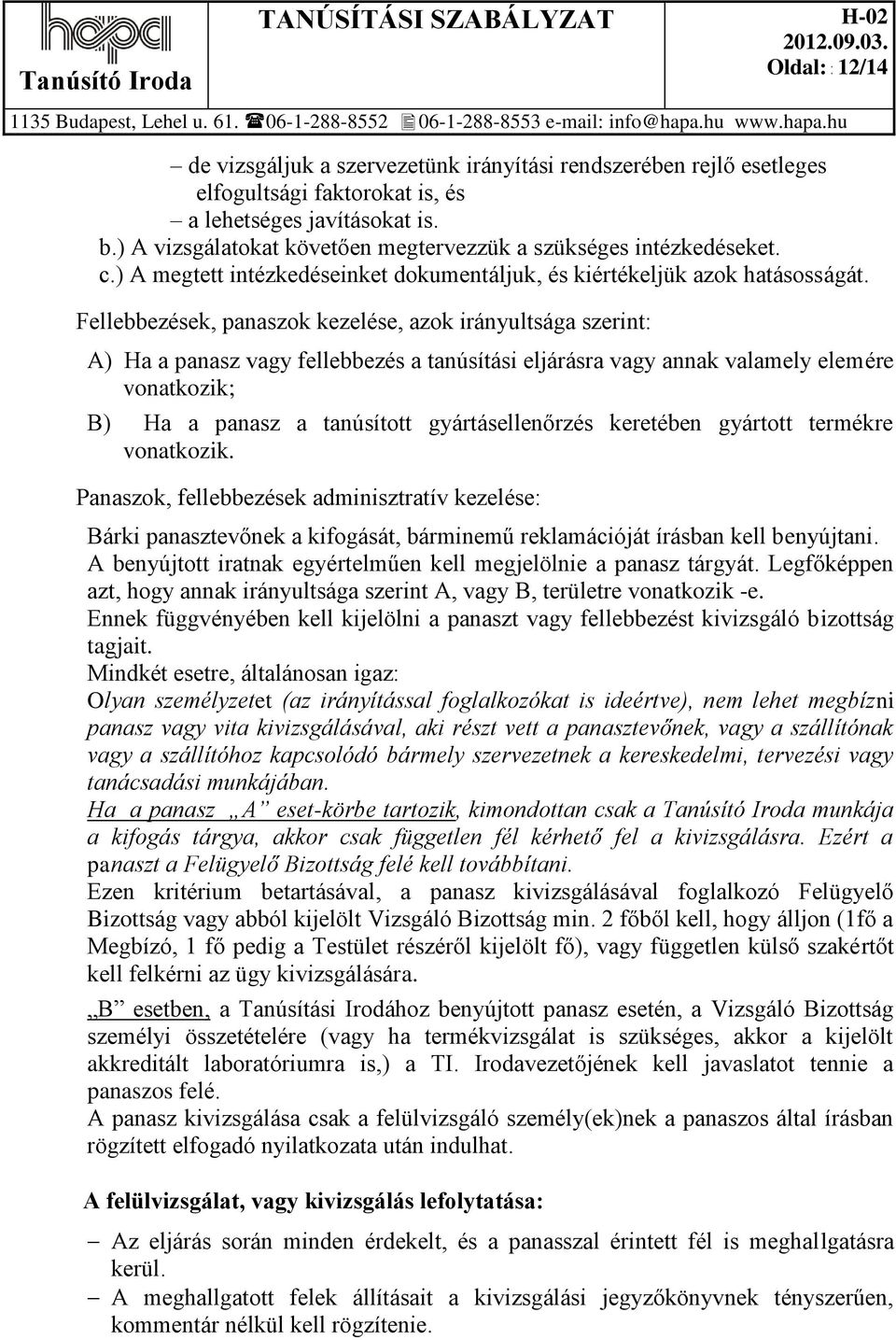 Fellebbezések, panaszok kezelése, azok irányultsága szerint: A) Ha a panasz vagy fellebbezés a tanúsítási eljárásra vagy annak valamely elemére vonatkozik; B) Ha a panasz a tanúsított