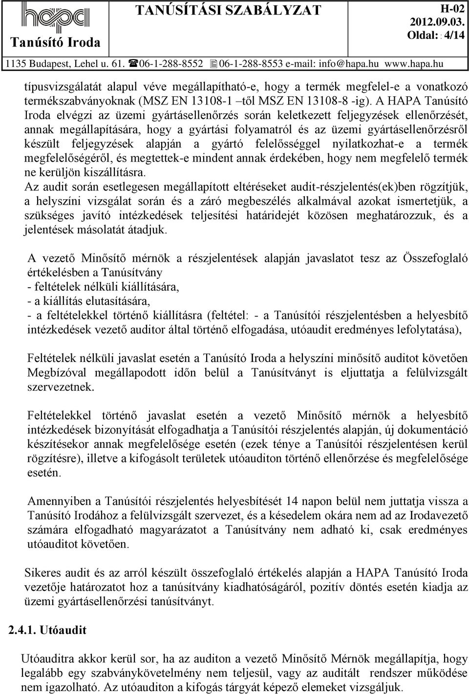feljegyzések alapján a gyártó felelősséggel nyilatkozhat-e a termék megfelelőségéről, és megtettek-e mindent annak érdekében, hogy nem megfelelő termék ne kerüljön kiszállításra.
