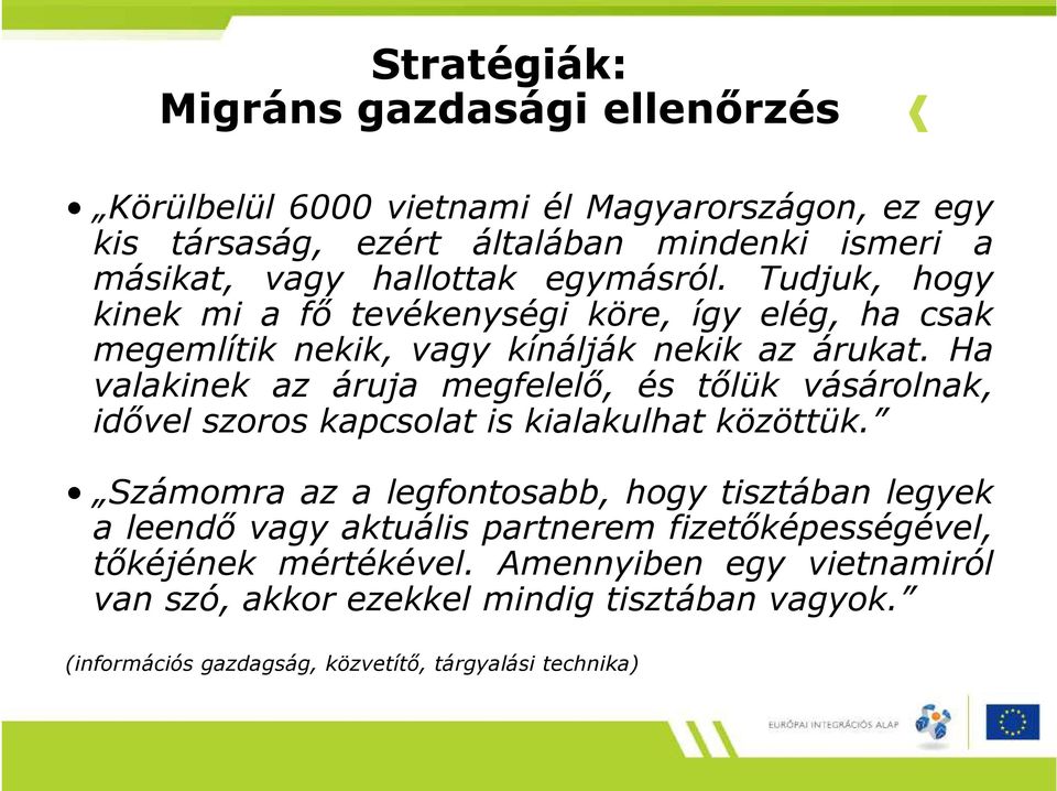Ha valakinek az áruja megfelelı, és tılük vásárolnak, idıvel szoros kapcsolat is kialakulhat közöttük.