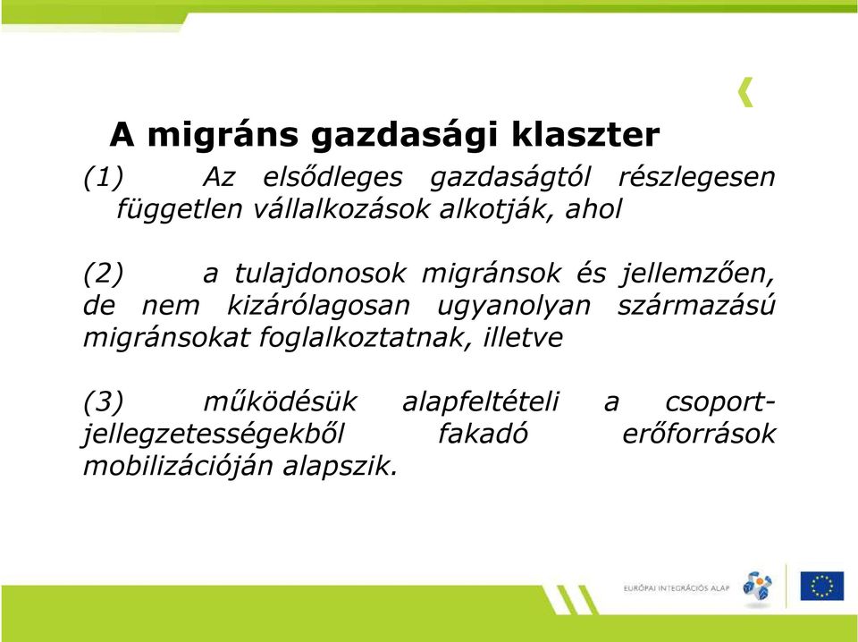 kizárólagosan ugyanolyan származású migránsokat foglalkoztatnak, illetve (3)