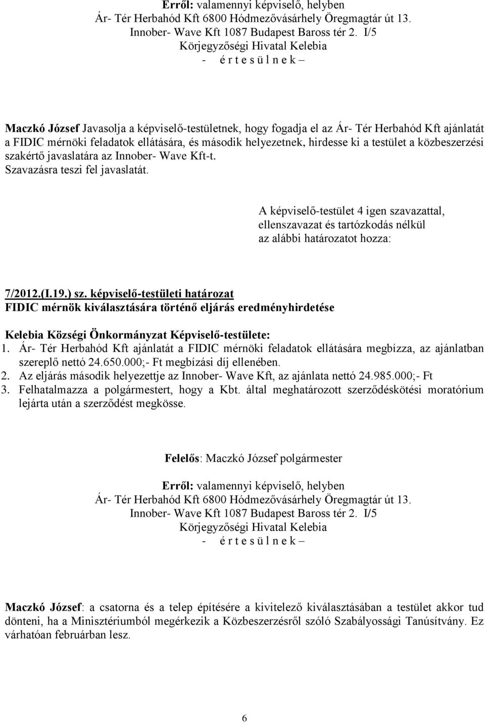 közbeszerzési szakértő javaslatára az Innober- Wave Kft-t. 7/2012.(I.19.) sz. képviselő-testületi határozat FIDIC mérnök kiválasztására történő eljárás 1.