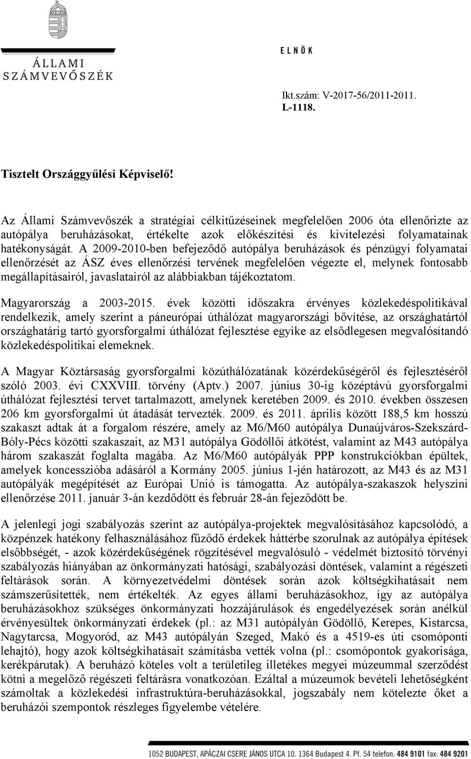 A 2009-2010-ben befejeződő autópálya beruházások és pénzügyi folyamatai ellenőrzését az ÁSZ éves ellenőrzési tervének megfelelően végezte el, melynek fontosabb megállapításairól, javaslatairól az