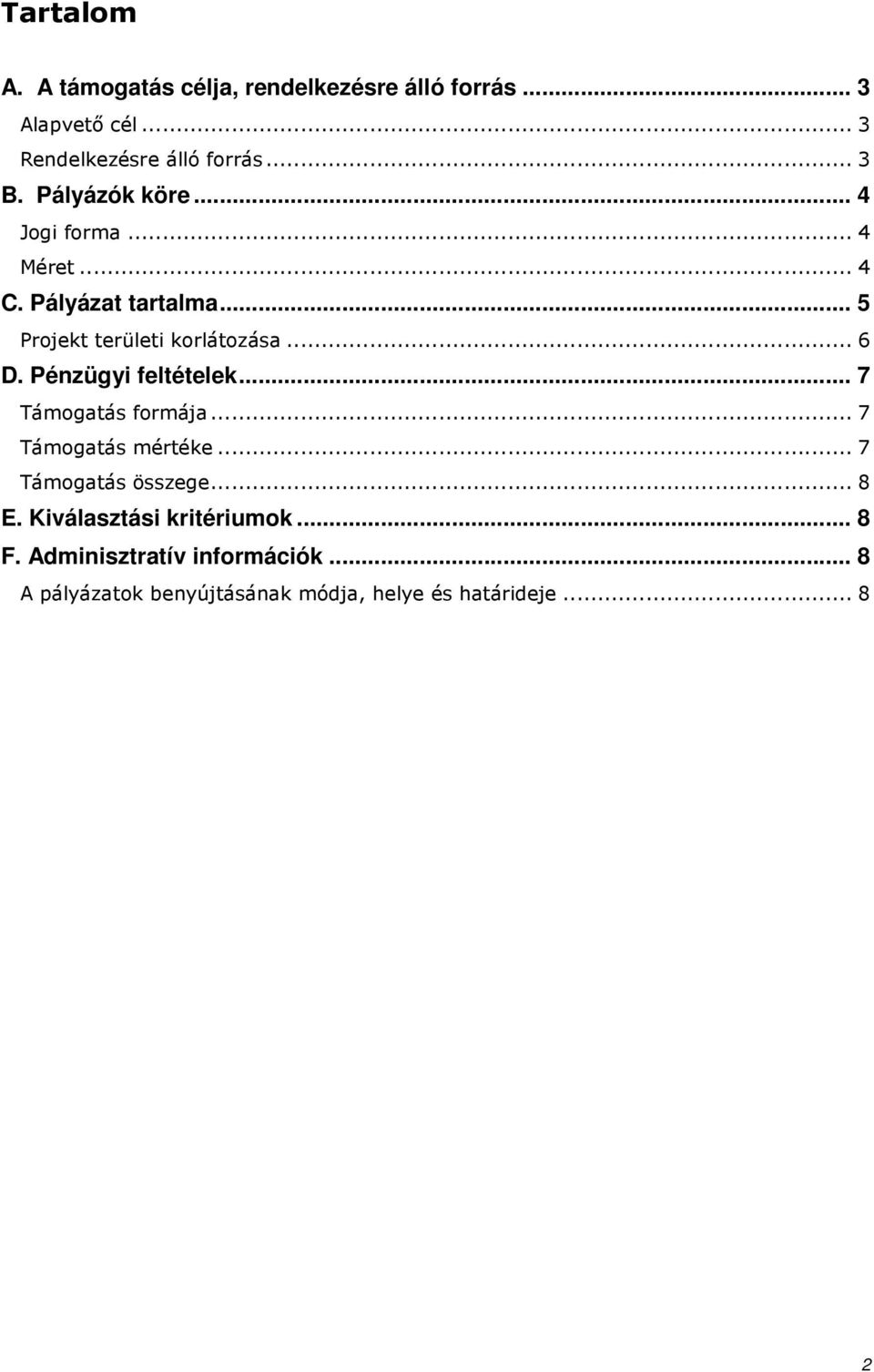 Pénzügyi feltételek... 7 Támogatás formája... 7 Támogatás mértéke... 7 Támogatás összege... 8 E.