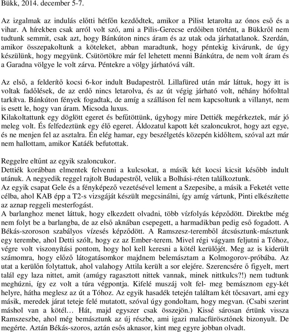Szerdán, amikor összepakoltunk a köteleket, abban maradtunk, hogy péntekig kivárunk, de úgy készülünk, hogy megyünk.