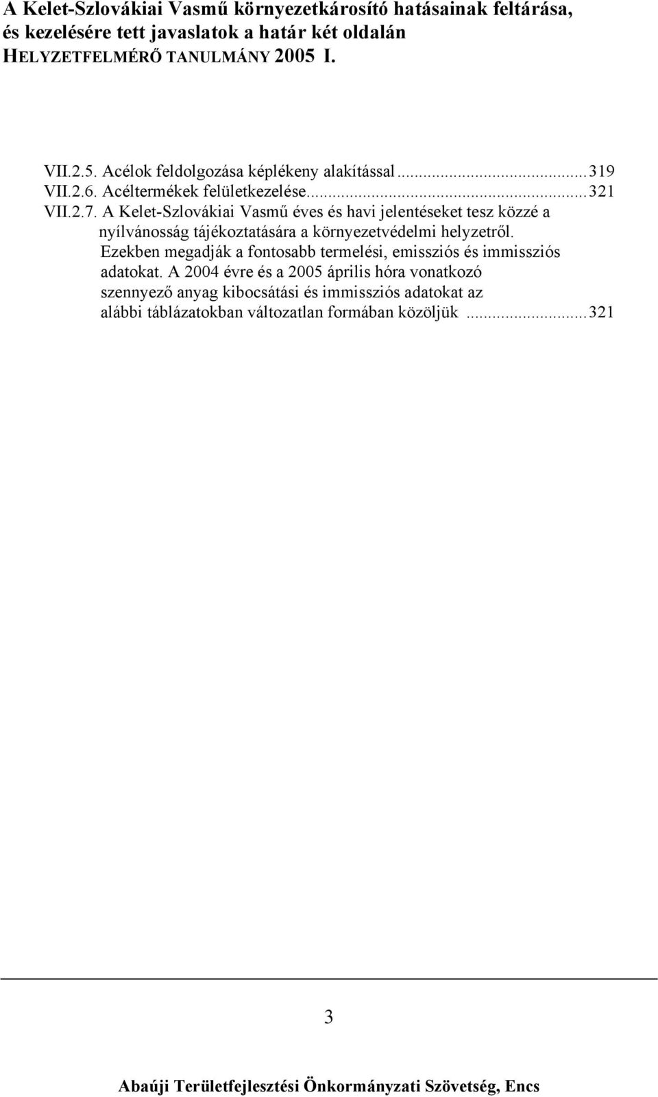 helyzetről. Ezekben megadják a fontosabb termelési, emissziós és immissziós adatokat.