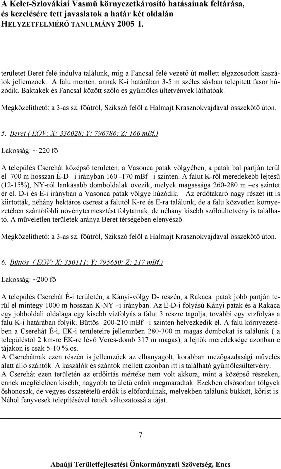 Beret ( EOV: X: 336028; Y: 796786; Z: 166 mbf.