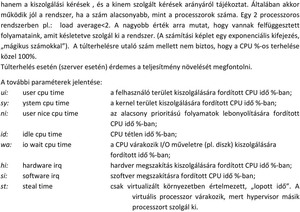 (A számítási képlet egy exponenciális kifejezés, mágikus számokkal ). A túlterhelésre utaló szám mellett nem biztos, hogy a CPU %-os terhelése közel 100%.