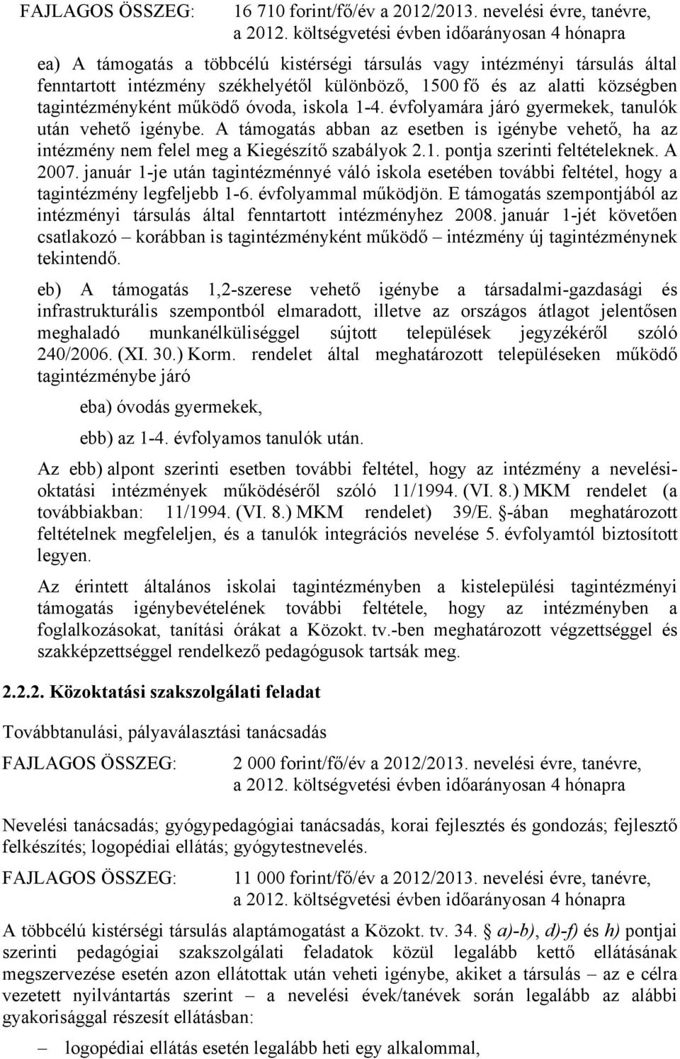 tagintézményként működő óvoda, iskola 1-4. évfolyamára járó gyermekek, tanulók után vehető igénybe.