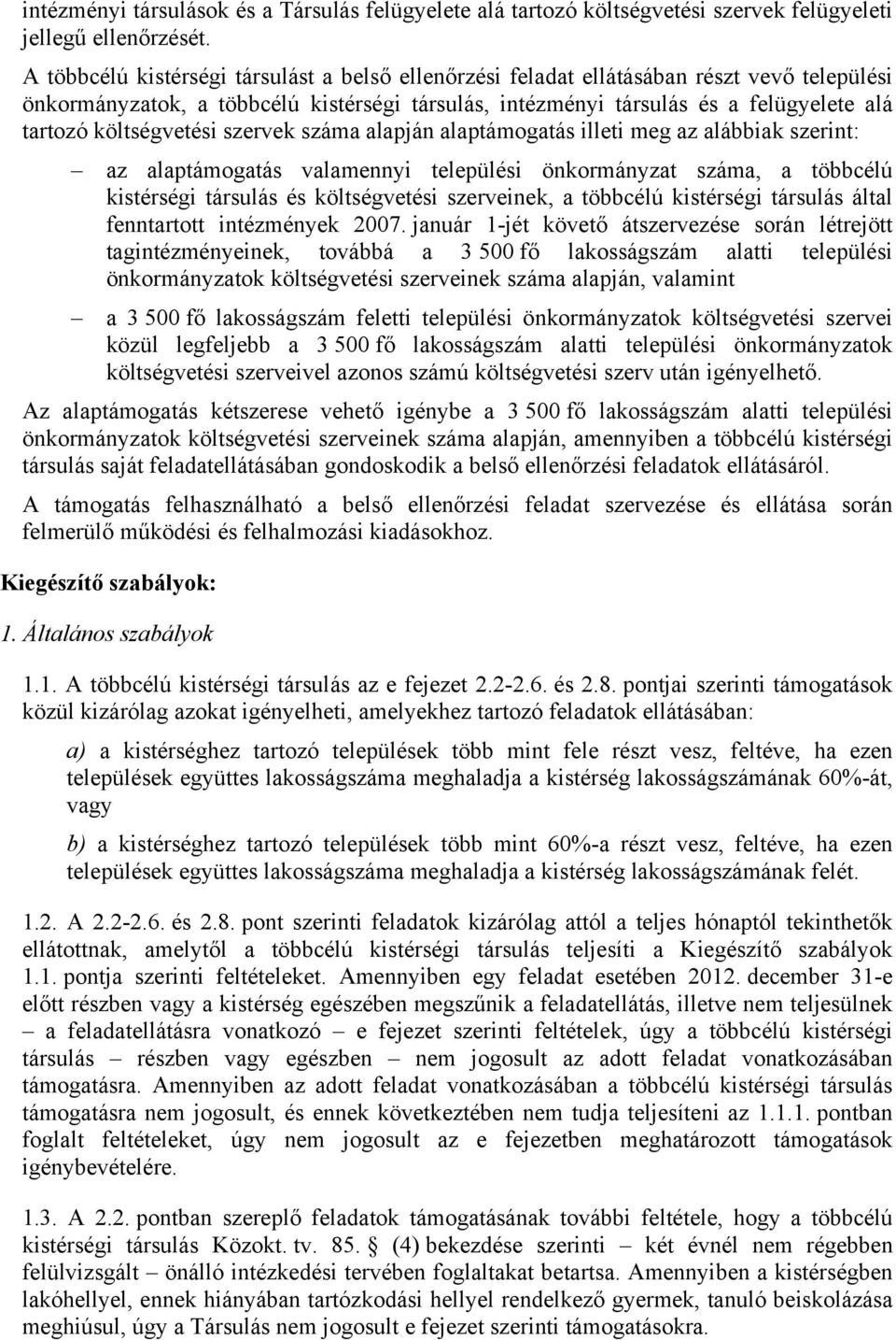 költségvetési szervek száma alapján alaptámogatás illeti meg az alábbiak szerint: az alaptámogatás valamennyi települési önkormányzat száma, a többcélú kistérségi társulás és költségvetési