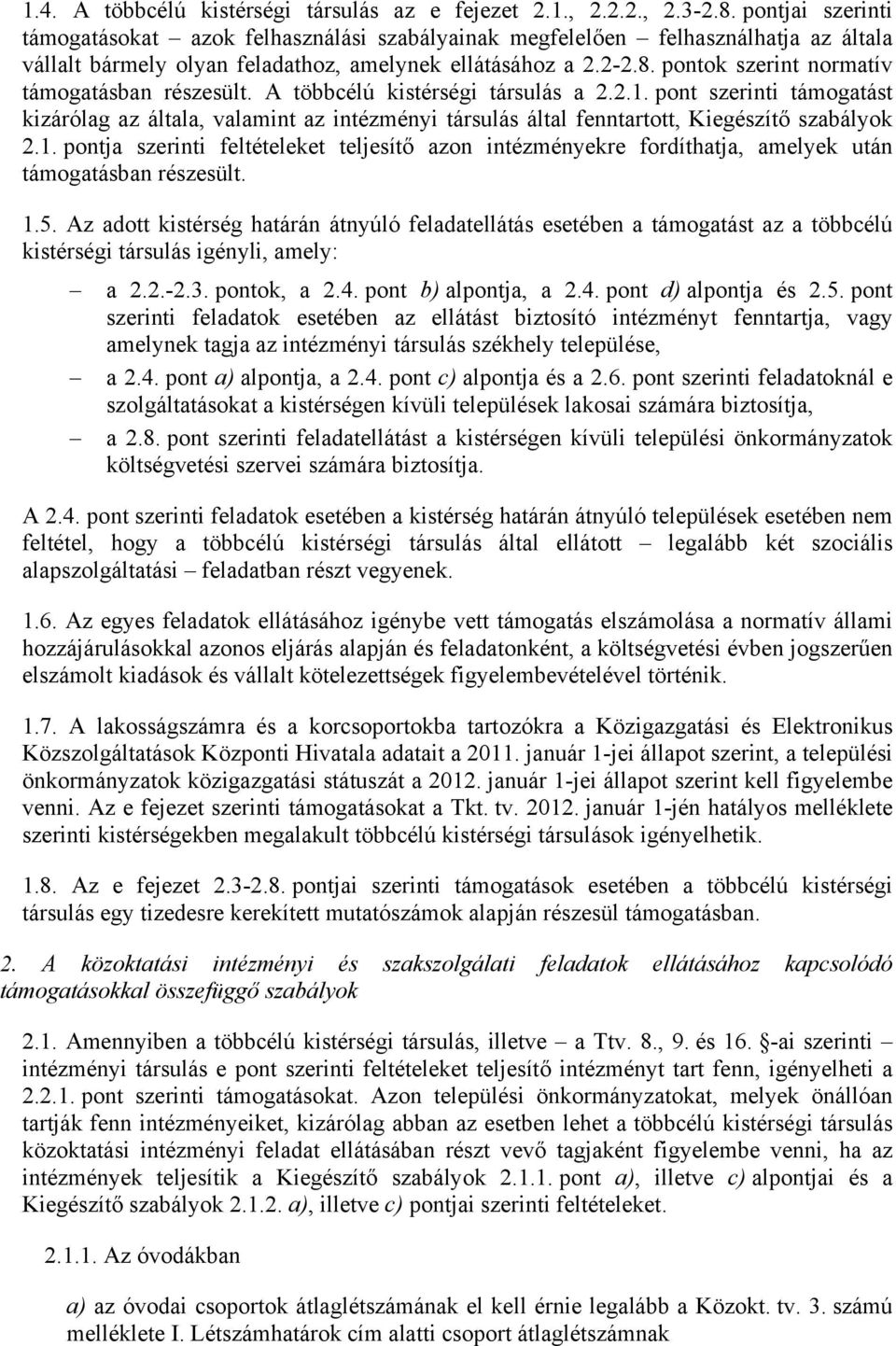 pontok szerint normatív támogatásban részesült. A többcélú kistérségi társulás a 2.2.1.